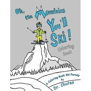 Oh, the Mountains You'll Ski! A Coloring Book Ski Parody -- Chutes